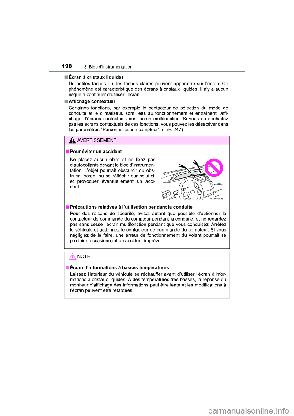 TOYOTA PRIUS PRIME 2017 Manuel du propriétaire (in French) 198
PRIUS PRIME_OM_OM47A88D_(D)
3. Bloc d’instrumentation
■Écran à cristaux liquides
De petites taches ou des taches claires peuvent apparaître sur l’écran. Ce
phénomène est caractéristiq TOYOTA PRIUS PRIME 2017 Manuel du propriétaire (in French) 198
PRIUS PRIME_OM_OM47A88D_(D)
3. Bloc d’instrumentation
■Écran à cristaux liquides
De petites taches ou des taches claires peuvent apparaître sur l’écran. Ce
phénomène est caractéristiq