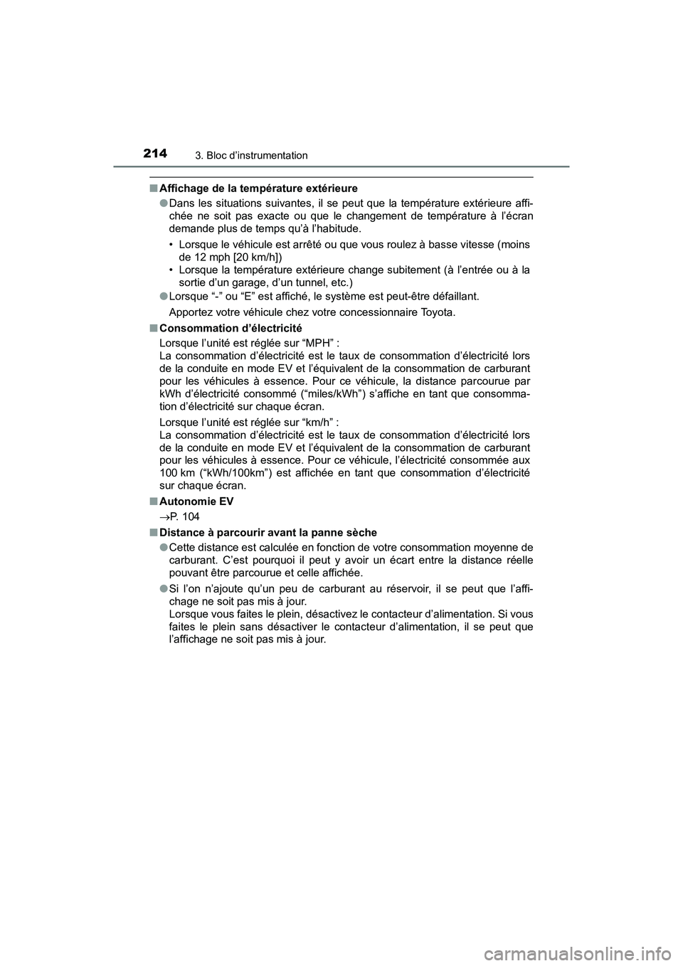 TOYOTA PRIUS PRIME 2017 Manuel du propriétaire (in French) 214
PRIUS PRIME_OM_OM47A88D_(D)
3. Bloc d’instrumentation
■Affichage de la température extérieure
●Dans les situations suivantes, il se peut que la température extérieure affi-
chée ne soit TOYOTA PRIUS PRIME 2017 Manuel du propriétaire (in French) 214
PRIUS PRIME_OM_OM47A88D_(D)
3. Bloc d’instrumentation
■Affichage de la température extérieure
●Dans les situations suivantes, il se peut que la température extérieure affi-
chée ne soit
