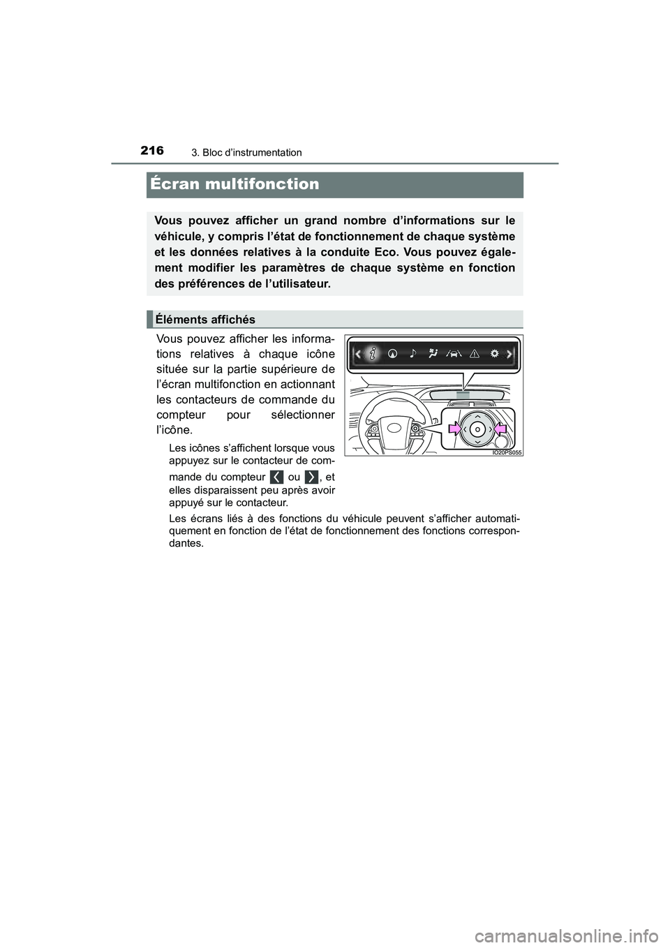 TOYOTA PRIUS PRIME 2017 Manuel du propriétaire (in French) 216
PRIUS PRIME_OM_OM47A88D_(D)
3. Bloc d’instrumentation
Écran multifonction
Vous pouvez afficher les informa-
tions relatives à chaque icône
située sur la partie supérieure de
l’écran mult TOYOTA PRIUS PRIME 2017 Manuel du propriétaire (in French) 216
PRIUS PRIME_OM_OM47A88D_(D)
3. Bloc d’instrumentation
Écran multifonction
Vous pouvez afficher les informa-
tions relatives à chaque icône
située sur la partie supérieure de
l’écran mult