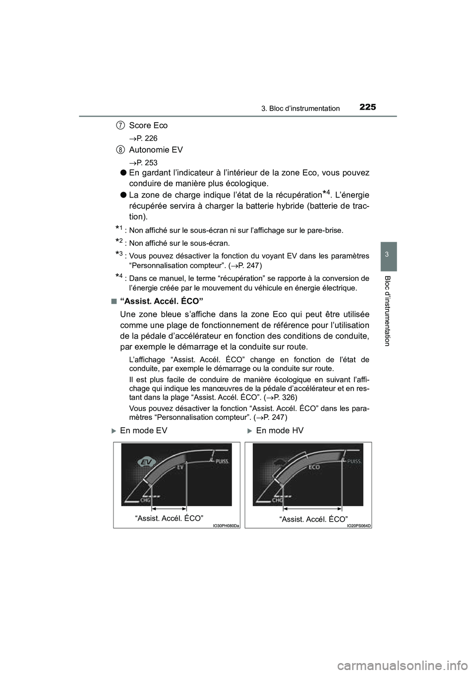 TOYOTA PRIUS PRIME 2017 Manuel du propriétaire (in French) PRIUS PRIME_OM_OM47A88D_(D)
2253. Bloc d’instrumentation
3
Bloc d’instrumentation
Score Eco
P. 226
Autonomie EV
P. 253
●En gardant l’indicateur à l’intérieur de la zone Eco, vous pou TOYOTA PRIUS PRIME 2017 Manuel du propriétaire (in French) PRIUS PRIME_OM_OM47A88D_(D)
2253. Bloc d’instrumentation
3
Bloc d’instrumentation
Score Eco
P. 226
Autonomie EV
P. 253
●En gardant l’indicateur à l’intérieur de la zone Eco, vous pou