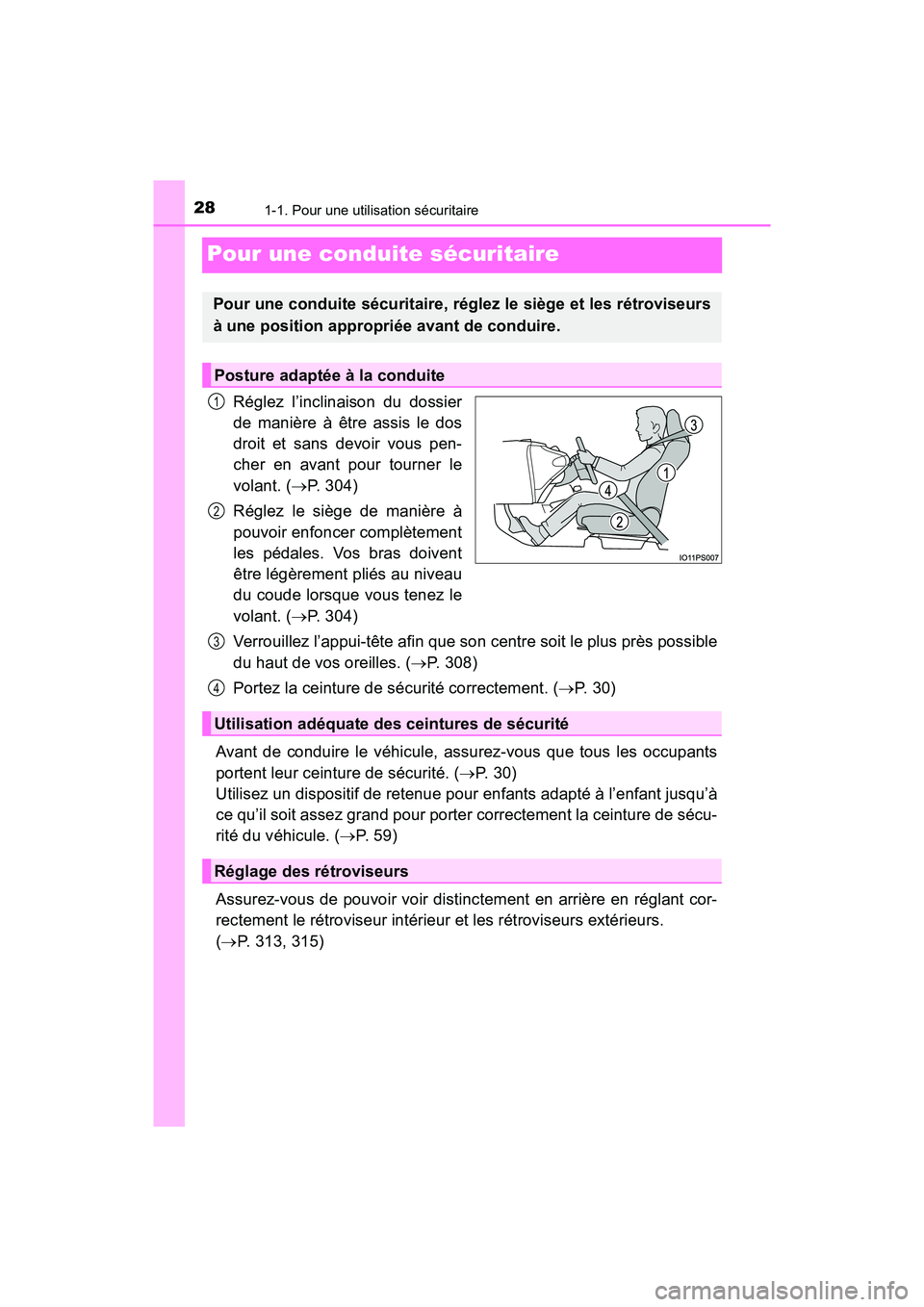 TOYOTA PRIUS PRIME 2017  Manuel du propriétaire (in French) 281-1. Pour une utilisation sécuritaire
PRIUS PRIME_OM_OM47A88D_(D)
Pour une conduite sécuritaire
Réglez l’inclinaison du dossier
de manière à être assis le dos
droit et sans devoir vous pen-
