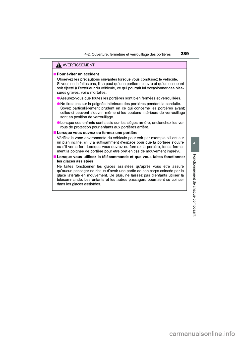TOYOTA PRIUS PRIME 2017 Manuel du propriétaire (in French) PRIUS PRIME_OM_OM47A88D_(D)
2894-2. Ouverture, fermeture et verrouillage des portières
4
Fonctionnement de chaque composant
AVERTISSEMENT
■Pour éviter un accident
Observez les précautions suivant TOYOTA PRIUS PRIME 2017 Manuel du propriétaire (in French) PRIUS PRIME_OM_OM47A88D_(D)
2894-2. Ouverture, fermeture et verrouillage des portières
4
Fonctionnement de chaque composant
AVERTISSEMENT
■Pour éviter un accident
Observez les précautions suivant