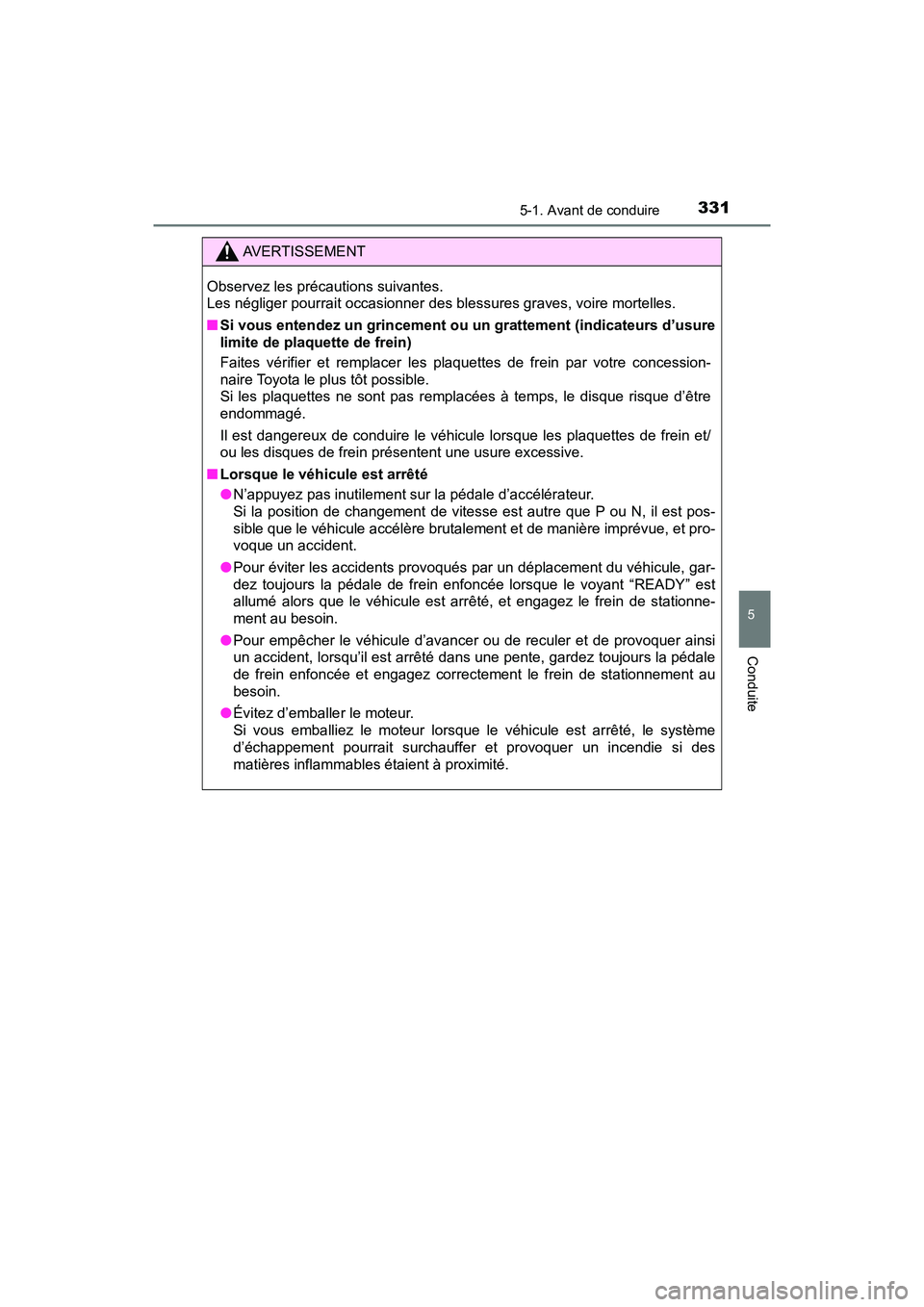 TOYOTA PRIUS PRIME 2017 Manuel du propriétaire (in French) PRIUS PRIME_OM_OM47A88D_(D)
3315-1. Avant de conduire
5
Conduite
AVERTISSEMENT
Observez les précautions suivantes.
Les négliger pourrait occasionner des blessures graves, voire mortelles.
■Si vou TOYOTA PRIUS PRIME 2017 Manuel du propriétaire (in French) PRIUS PRIME_OM_OM47A88D_(D)
3315-1. Avant de conduire
5
Conduite
AVERTISSEMENT
Observez les précautions suivantes.
Les négliger pourrait occasionner des blessures graves, voire mortelles.
■Si vou