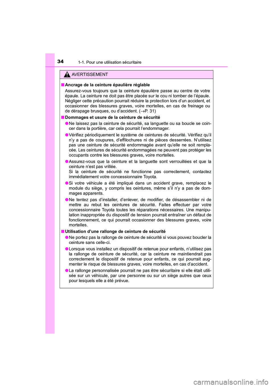 TOYOTA PRIUS PRIME 2017  Manuel du propriétaire (in French) 341-1. Pour une utilisation sécuritaire
PRIUS PRIME_OM_OM47A88D_(D)
AVERTISSEMENT
■Ancrage de la ceinture épaulière réglable
Assurez-vous toujours que la ceinture épaulière passe au centre de 