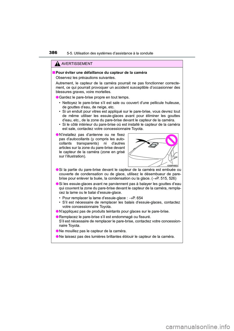 TOYOTA PRIUS PRIME 2017  Manuel du propriétaire (in French) 386
PRIUS PRIME_OM_OM47A88D_(D)
5-5. Utilisation des systèmes d’assistance à la conduite
AVERTISSEMENT
■Pour éviter une défaillance du capteur de la caméra
Observez les précautions suivantes