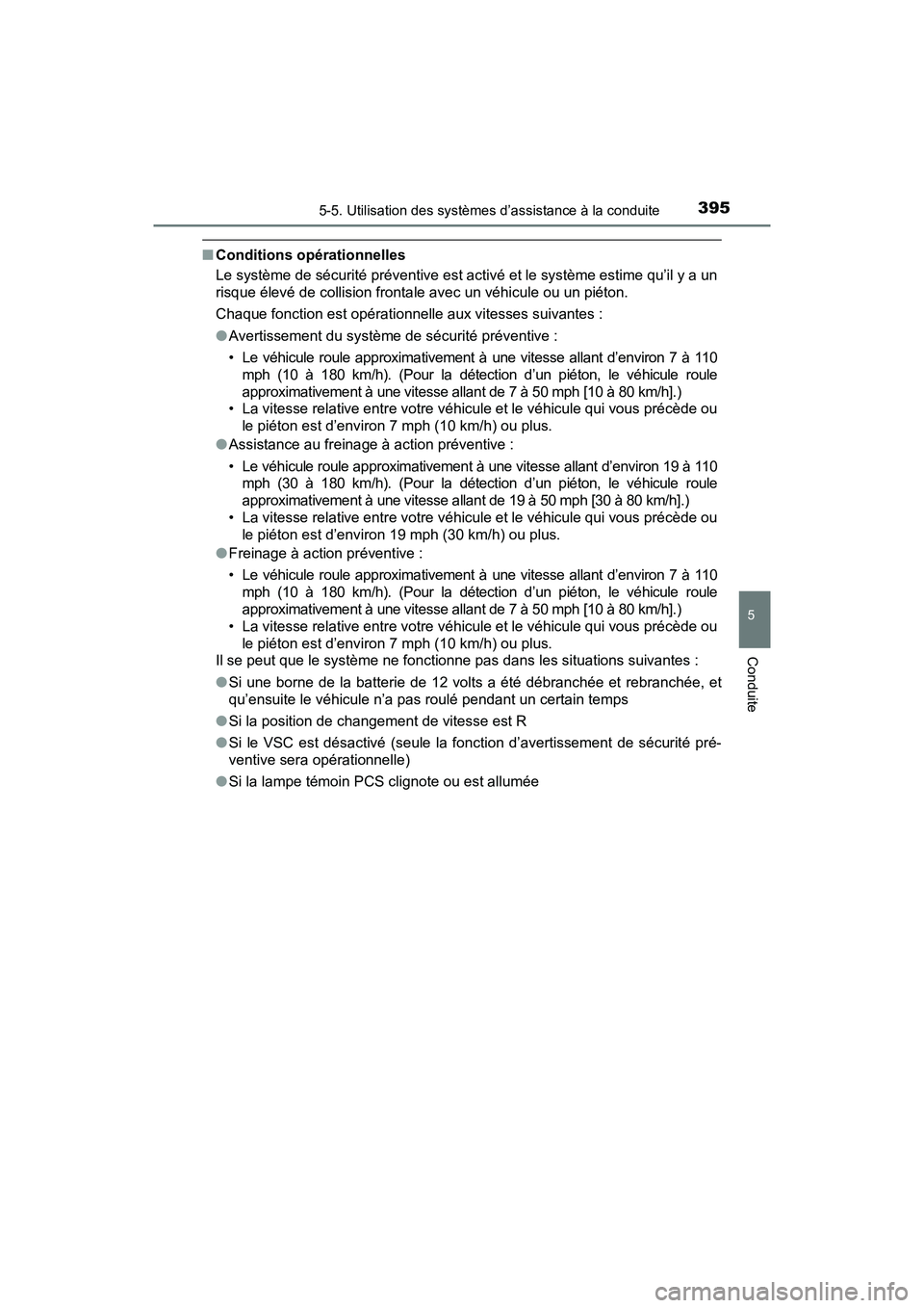 TOYOTA PRIUS PRIME 2017  Manuel du propriétaire (in French) PRIUS PRIME_OM_OM47A88D_(D)
3955-5. Utilisation des systèmes d’assistance à la conduite
5
Conduite
■Conditions opérationnelles
Le système de sécurité préventive est activé et le système e
