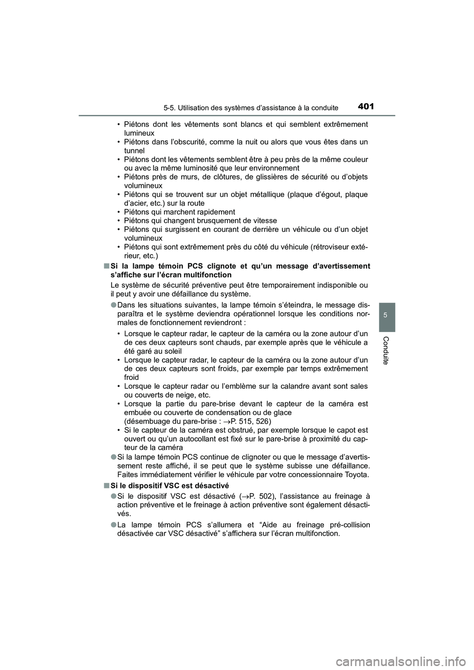 TOYOTA PRIUS PRIME 2017  Manuel du propriétaire (in French) PRIUS PRIME_OM_OM47A88D_(D)
4015-5. Utilisation des systèmes d’assistance à la conduite
5
Conduite
• Piétons dont les vêtements sont blancs et qui semblent extrêmementlumineux
• Piétons da