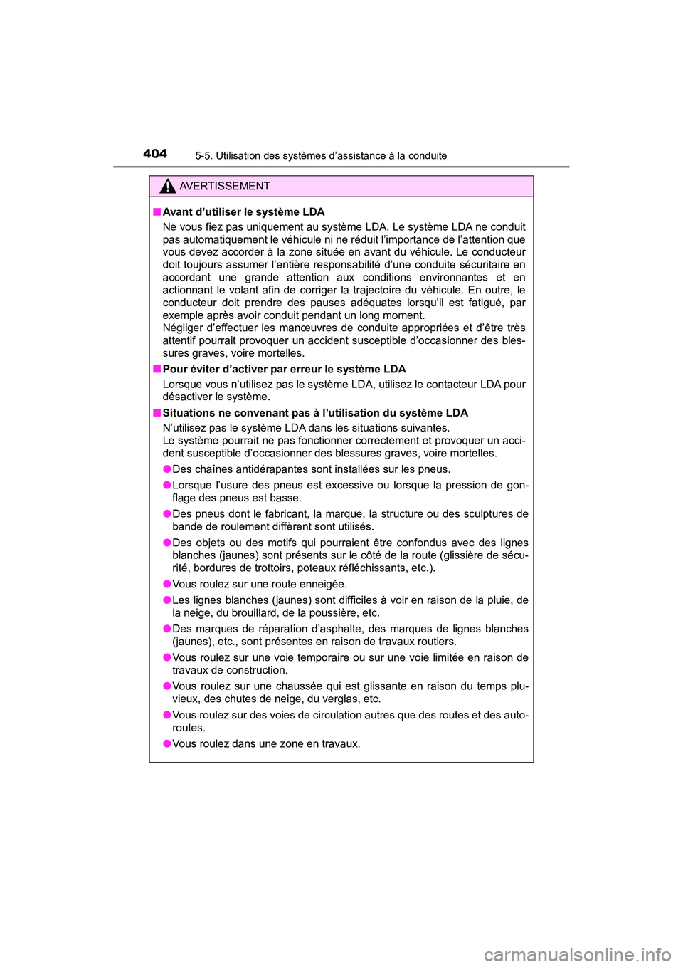 TOYOTA PRIUS PRIME 2017  Manuel du propriétaire (in French) 404
PRIUS PRIME_OM_OM47A88D_(D)
5-5. Utilisation des systèmes d’assistance à la conduite
AVERTISSEMENT
■Avant d’utiliser le système LDA
Ne vous fiez pas uniquement au système LDA. Le systèm