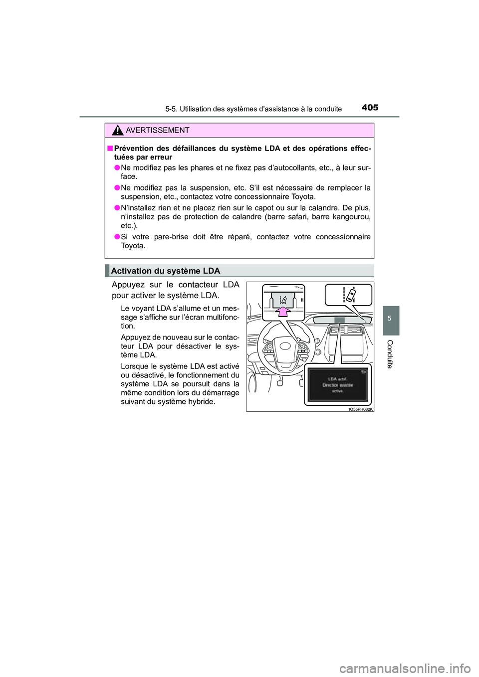 TOYOTA PRIUS PRIME 2017  Manuel du propriétaire (in French) PRIUS PRIME_OM_OM47A88D_(D)
4055-5. Utilisation des systèmes d’assistance à la conduite
5
Conduite
Appuyez sur le contacteur LDA
pour activer le système LDA.
Le voyant LDA s’allume et un mes-
s