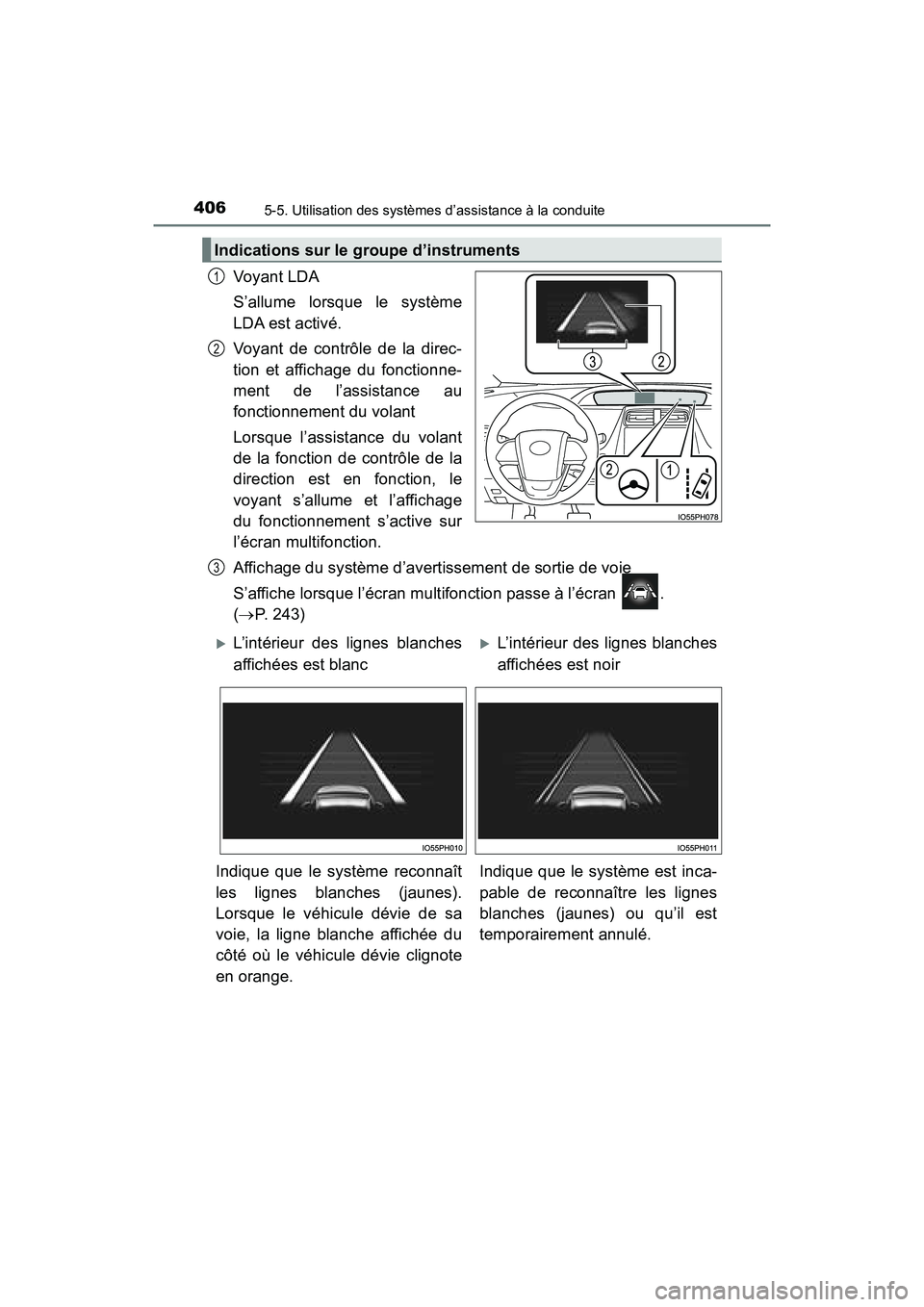 TOYOTA PRIUS PRIME 2017  Manuel du propriétaire (in French) 406
PRIUS PRIME_OM_OM47A88D_(D)
5-5. Utilisation des systèmes d’assistance à la conduite
Voyant LDA
S’allume lorsque le système
LDA est activé.
Voyant de contrôle de la direc-
tion et afficha
