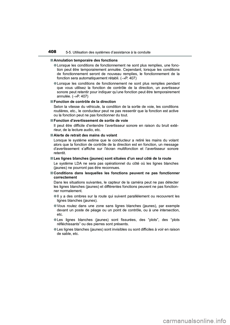 TOYOTA PRIUS PRIME 2017  Manuel du propriétaire (in French) 408
PRIUS PRIME_OM_OM47A88D_(D)
5-5. Utilisation des systèmes d’assistance à la conduite
■Annulation temporaire des fonctions
●Lorsque les conditions de fonctionnement ne sont plus remplies, u