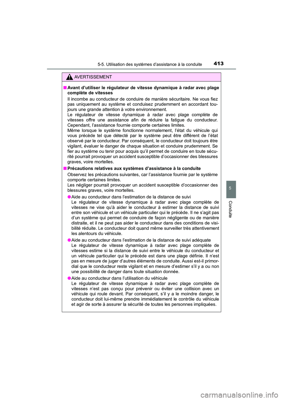 TOYOTA PRIUS PRIME 2017  Manuel du propriétaire (in French) PRIUS PRIME_OM_OM47A88D_(D)
4135-5. Utilisation des systèmes d’assistance à la conduite
5
Conduite
AVERTISSEMENT
■Avant d’utiliser le régulateur de vitesse dynamique à radar avec plage
compl