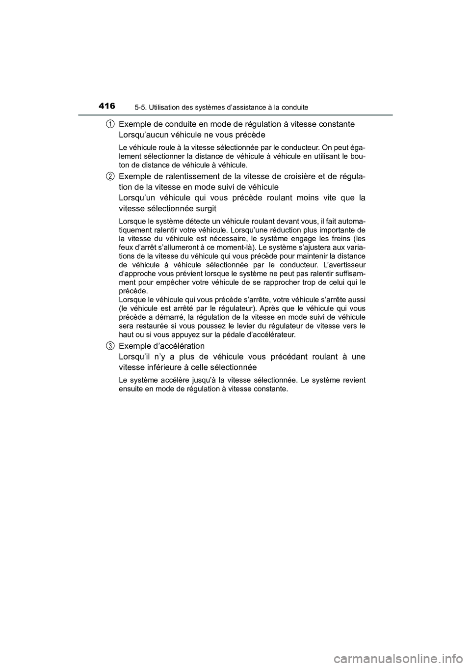 TOYOTA PRIUS PRIME 2017  Manuel du propriétaire (in French) 416
PRIUS PRIME_OM_OM47A88D_(D)
5-5. Utilisation des systèmes d’assistance à la conduite
Exemple de conduite en mode de régulation à vitesse constante 
Lorsqu’aucun véhicule ne vous précède