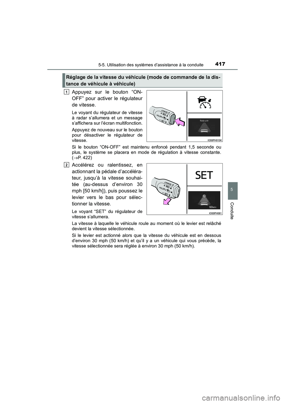 TOYOTA PRIUS PRIME 2017  Manuel du propriétaire (in French) PRIUS PRIME_OM_OM47A88D_(D)
4175-5. Utilisation des systèmes d’assistance à la conduite
5
Conduite
Appuyez sur le bouton “ON-
OFF” pour activer le régulateur
de vitesse.
Le voyant du régulat