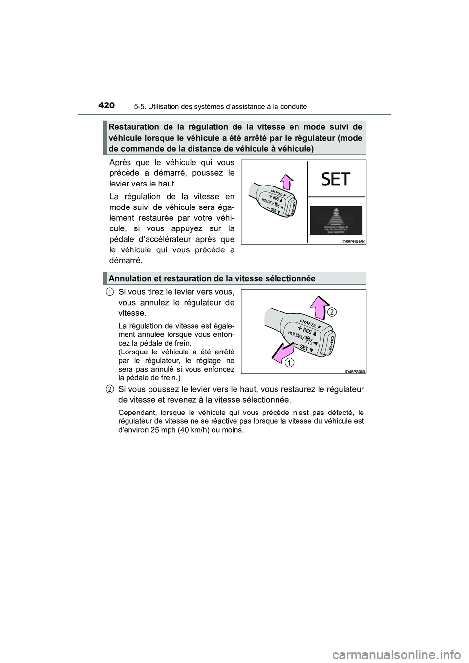 TOYOTA PRIUS PRIME 2017  Manuel du propriétaire (in French) 420
PRIUS PRIME_OM_OM47A88D_(D)
5-5. Utilisation des systèmes d’assistance à la conduite
Après que le véhicule qui vous
précède a démarré, poussez le
levier vers le haut.
La régulation de l