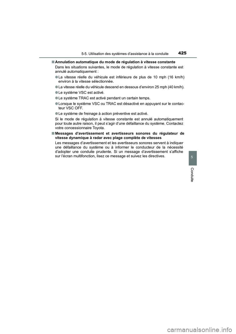 TOYOTA PRIUS PRIME 2017  Manuel du propriétaire (in French) PRIUS PRIME_OM_OM47A88D_(D)
4255-5. Utilisation des systèmes d’assistance à la conduite
5
Conduite
■Annulation automatique du mode de régulation à vitesse constante
Dans les situations suivant