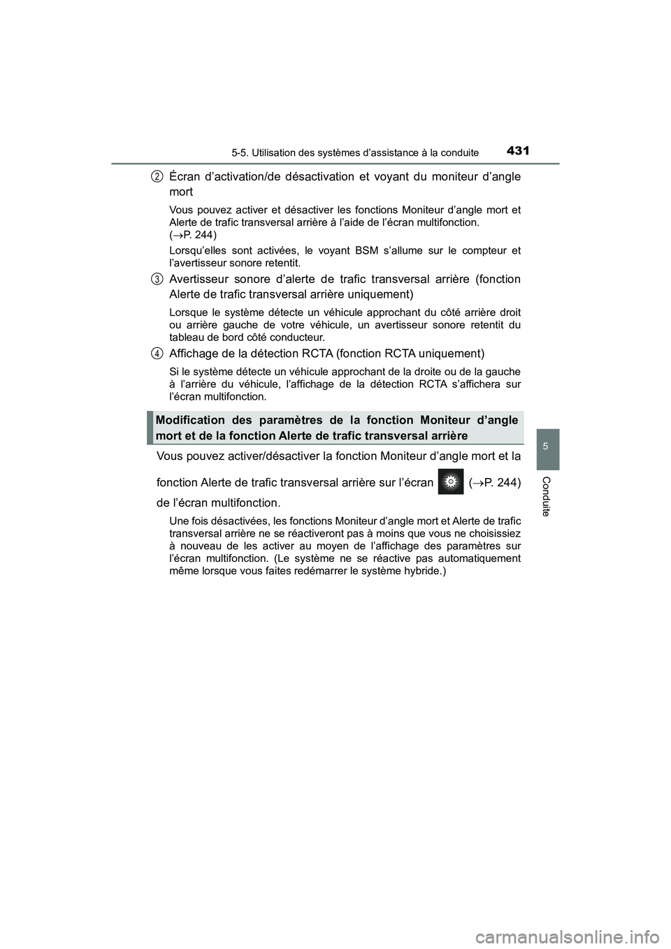 TOYOTA PRIUS PRIME 2017 Manuel du propriétaire (in French) PRIUS PRIME_OM_OM47A88D_(D)
4315-5. Utilisation des systèmes d’assistance à la conduite
5
Conduite
Écran d’activation/de désactivation et voyant du moniteur d’angle
mort
Vous pouvez activer TOYOTA PRIUS PRIME 2017 Manuel du propriétaire (in French) PRIUS PRIME_OM_OM47A88D_(D)
4315-5. Utilisation des systèmes d’assistance à la conduite
5
Conduite
Écran d’activation/de désactivation et voyant du moniteur d’angle
mort
Vous pouvez activer