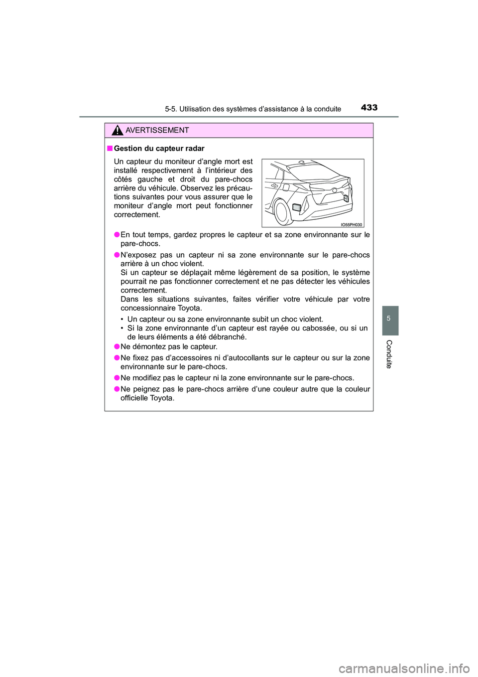 TOYOTA PRIUS PRIME 2017 Manuel du propriétaire (in French) PRIUS PRIME_OM_OM47A88D_(D)
4335-5. Utilisation des systèmes d’assistance à la conduite
5
Conduite
AVERTISSEMENT
■Gestion du capteur radar
●En tout temps, gardez propres le capteur et sa zone TOYOTA PRIUS PRIME 2017 Manuel du propriétaire (in French) PRIUS PRIME_OM_OM47A88D_(D)
4335-5. Utilisation des systèmes d’assistance à la conduite
5
Conduite
AVERTISSEMENT
■Gestion du capteur radar
●En tout temps, gardez propres le capteur et sa zone