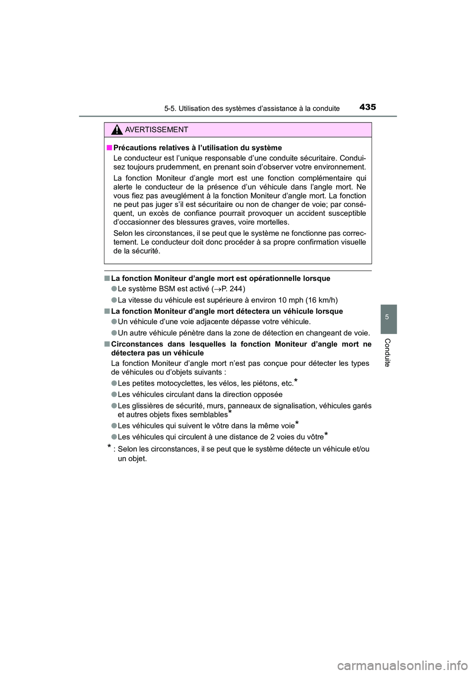 TOYOTA PRIUS PRIME 2017 Manuel du propriétaire (in French) PRIUS PRIME_OM_OM47A88D_(D)
4355-5. Utilisation des systèmes d’assistance à la conduite
5
Conduite
■La fonction Moniteur d’angle mort est opérationnelle lorsque
●Le système BSM est activé TOYOTA PRIUS PRIME 2017 Manuel du propriétaire (in French) PRIUS PRIME_OM_OM47A88D_(D)
4355-5. Utilisation des systèmes d’assistance à la conduite
5
Conduite
■La fonction Moniteur d’angle mort est opérationnelle lorsque
●Le système BSM est activé