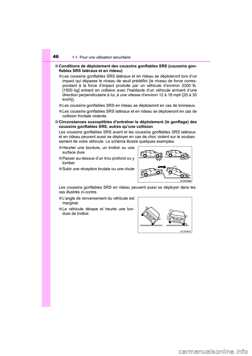 TOYOTA PRIUS PRIME 2017  Manuel du propriétaire (in French) 461-1. Pour une utilisation sécuritaire
PRIUS PRIME_OM_OM47A88D_(D)■
Conditions de déploiement des coussins gonflables SRS (coussins gon-
flables SRS latéraux et en rideau)
●Les coussins gonfla