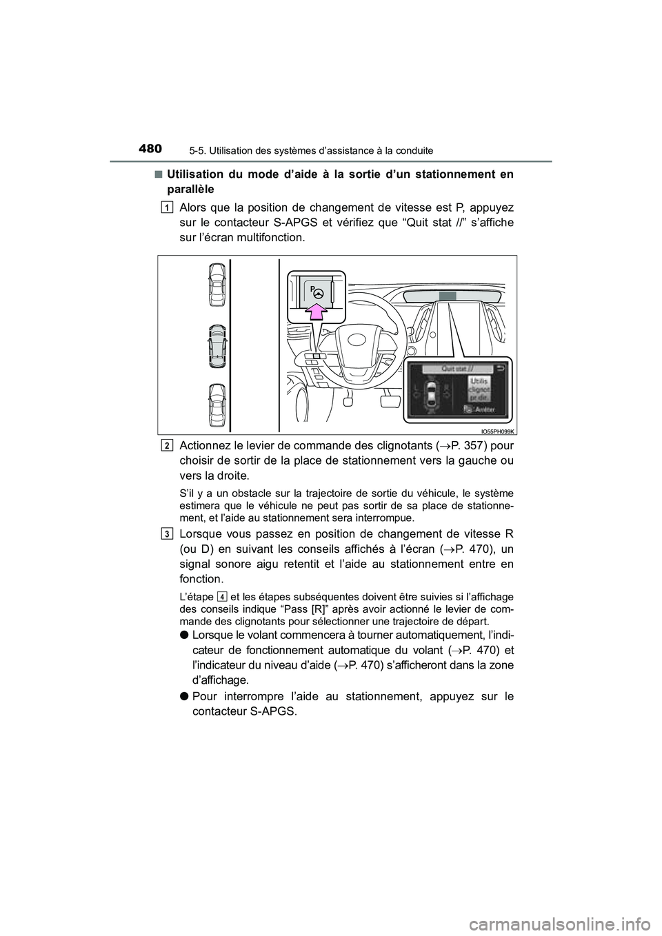 TOYOTA PRIUS PRIME 2017  Manuel du propriétaire (in French) 480
PRIUS PRIME_OM_OM47A88D_(D)
5-5. Utilisation des systèmes d’assistance à la conduite
■Utilisation du mode d’aide à la sortie d’un stationnement en
parallèleAlors que la position de cha