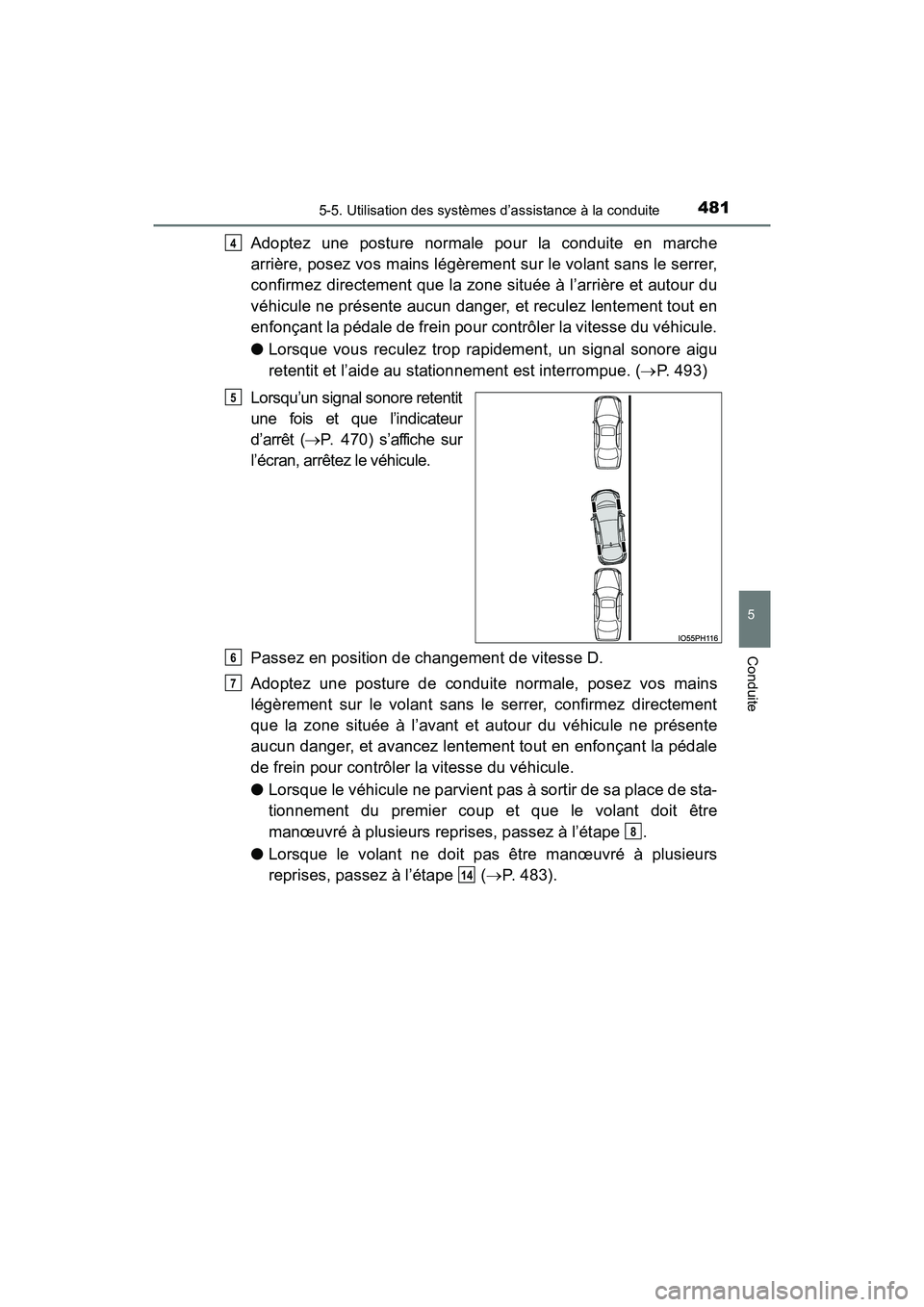TOYOTA PRIUS PRIME 2017  Manuel du propriétaire (in French) PRIUS PRIME_OM_OM47A88D_(D)
4815-5. Utilisation des systèmes d’assistance à la conduite
5
Conduite
Adoptez une posture normale pour la conduite en marche
arrière, posez vos mains légèrement sur