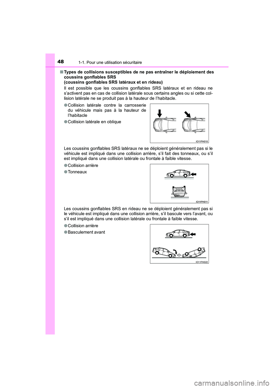 TOYOTA PRIUS PRIME 2017  Manuel du propriétaire (in French) 481-1. Pour une utilisation sécuritaire
PRIUS PRIME_OM_OM47A88D_(D)■
Types de collisions susceptibles de ne pas entraîner le déploiement des
coussins gonflables SRS 
(coussins gonflables SRS lat
