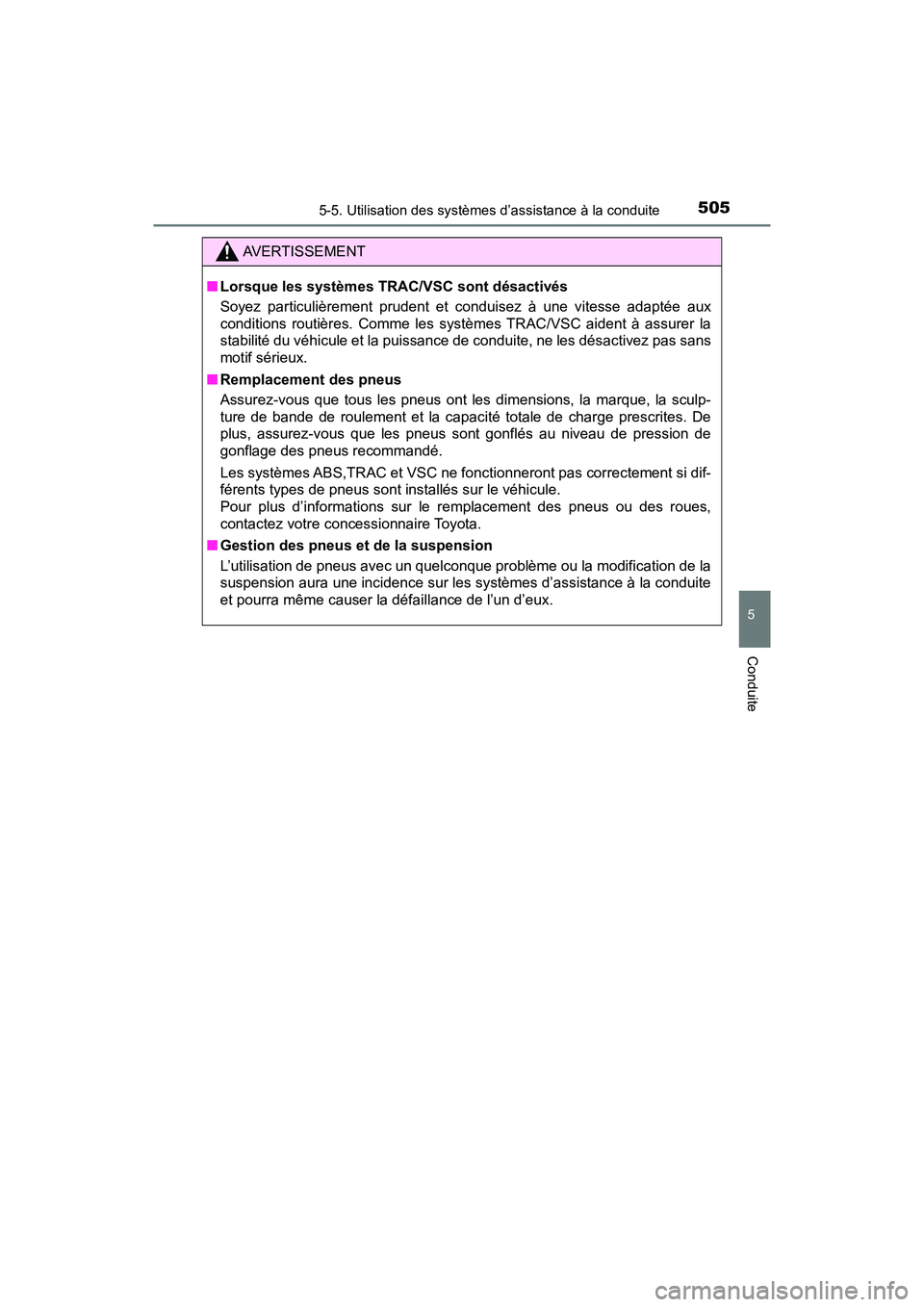 TOYOTA PRIUS PRIME 2017 Manuel du propriétaire (in French) PRIUS PRIME_OM_OM47A88D_(D)
5055-5. Utilisation des systèmes d’assistance à la conduite
5
Conduite
AVERTISSEMENT
■Lorsque les systèmes TRAC/VSC sont désactivés
Soyez particulièrement prudent TOYOTA PRIUS PRIME 2017 Manuel du propriétaire (in French) PRIUS PRIME_OM_OM47A88D_(D)
5055-5. Utilisation des systèmes d’assistance à la conduite
5
Conduite
AVERTISSEMENT
■Lorsque les systèmes TRAC/VSC sont désactivés
Soyez particulièrement prudent