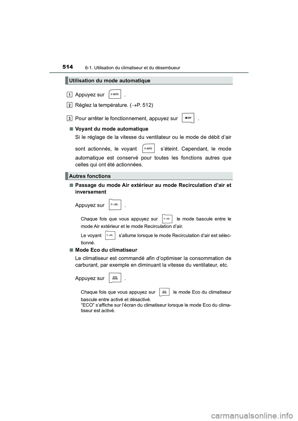 TOYOTA PRIUS PRIME 2017 Manuel du propriétaire (in French) 5146-1. Utilisation du climatiseur et du désembueur
PRIUS PRIME_OM_OM47A88D_(D)
Appuyez sur .
Réglez la température. (P. 512)
Pour arrêter le fonctionnement, appuyez sur .
■Voyant du mode a TOYOTA PRIUS PRIME 2017 Manuel du propriétaire (in French) 5146-1. Utilisation du climatiseur et du désembueur
PRIUS PRIME_OM_OM47A88D_(D)
Appuyez sur .
Réglez la température. (P. 512)
Pour arrêter le fonctionnement, appuyez sur .
■Voyant du mode a