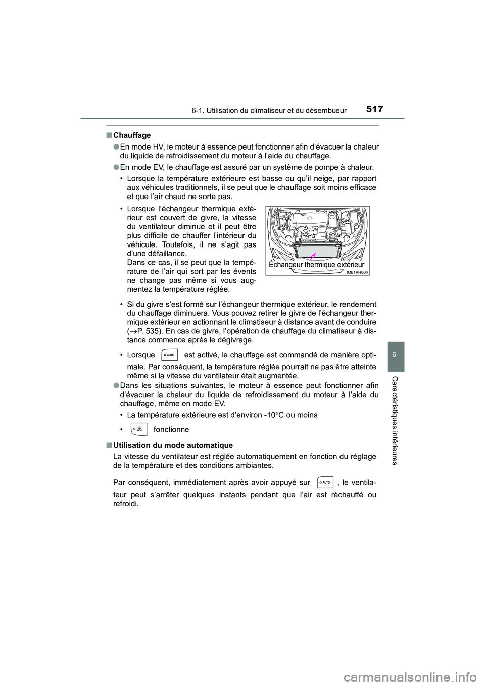 TOYOTA PRIUS PRIME 2017 Manuel du propriétaire (in French) PRIUS PRIME_OM_OM47A88D_(D)
5176-1. Utilisation du climatiseur et du désembueur
6
Caractéristiques intérieures
■Chauffage
●En mode HV, le moteur à essence peut fonctionner afin d’évacuer la TOYOTA PRIUS PRIME 2017 Manuel du propriétaire (in French) PRIUS PRIME_OM_OM47A88D_(D)
5176-1. Utilisation du climatiseur et du désembueur
6
Caractéristiques intérieures
■Chauffage
●En mode HV, le moteur à essence peut fonctionner afin d’évacuer la
