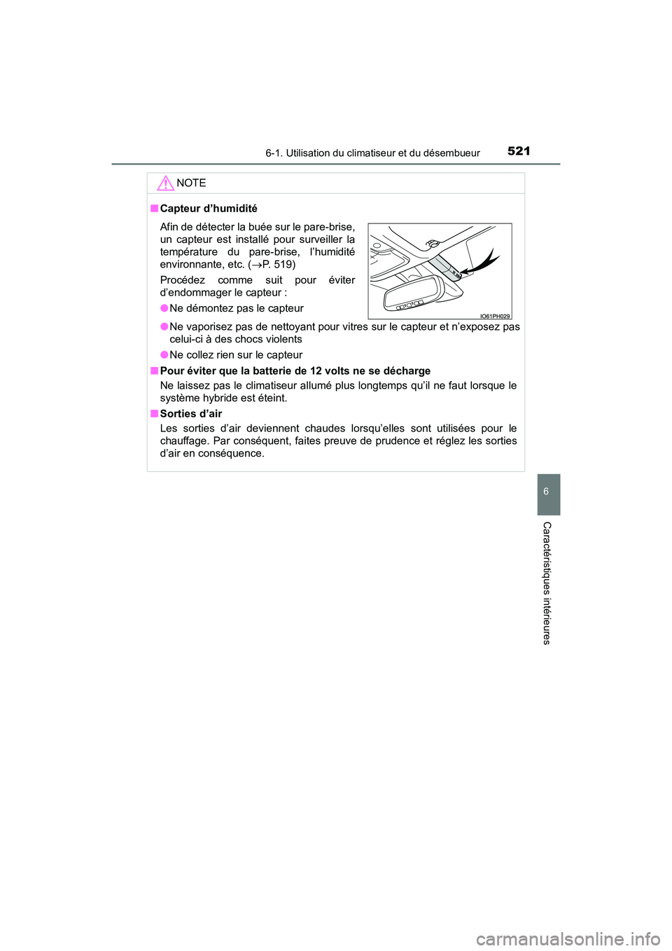 TOYOTA PRIUS PRIME 2017 Manuel du propriétaire (in French) PRIUS PRIME_OM_OM47A88D_(D)
5216-1. Utilisation du climatiseur et du désembueur
6
Caractéristiques intérieures
NOTE
■Capteur d’humidité
●Ne vaporisez pas de nettoyant pour vitres sur le capt TOYOTA PRIUS PRIME 2017 Manuel du propriétaire (in French) PRIUS PRIME_OM_OM47A88D_(D)
5216-1. Utilisation du climatiseur et du désembueur
6
Caractéristiques intérieures
NOTE
■Capteur d’humidité
●Ne vaporisez pas de nettoyant pour vitres sur le capt