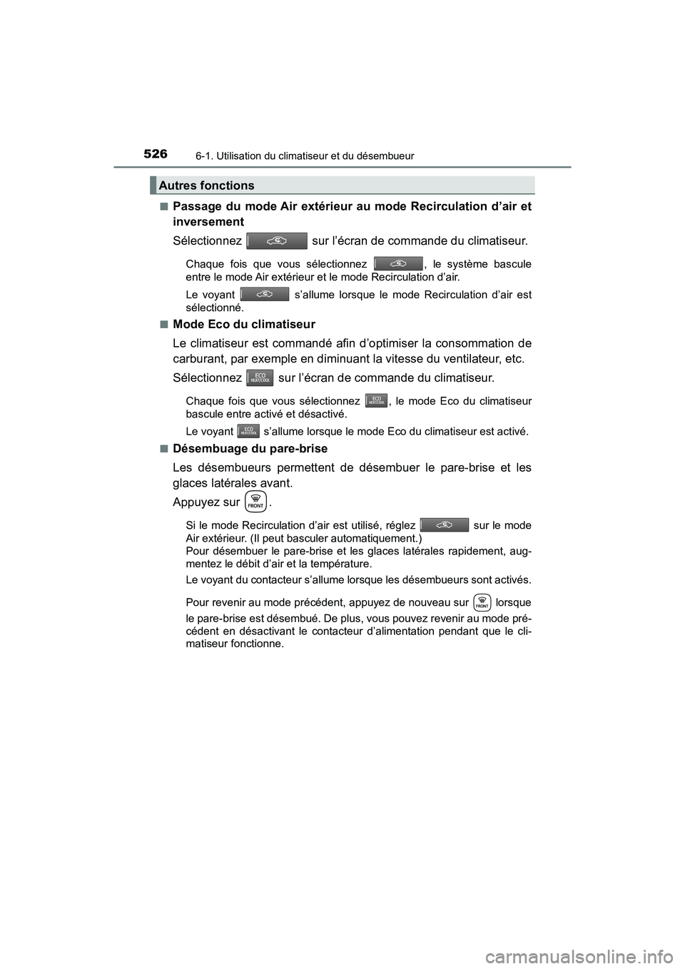 TOYOTA PRIUS PRIME 2017 Manuel du propriétaire (in French) 5266-1. Utilisation du climatiseur et du désembueur
PRIUS PRIME_OM_OM47A88D_(D)■
Passage du mode Air extérieur au mode Recirculation d’air et
inversement
Sélectionnez
sur l’écran de comman TOYOTA PRIUS PRIME 2017 Manuel du propriétaire (in French) 5266-1. Utilisation du climatiseur et du désembueur
PRIUS PRIME_OM_OM47A88D_(D)■
Passage du mode Air extérieur au mode Recirculation d’air et
inversement
Sélectionnez
sur l’écran de comman