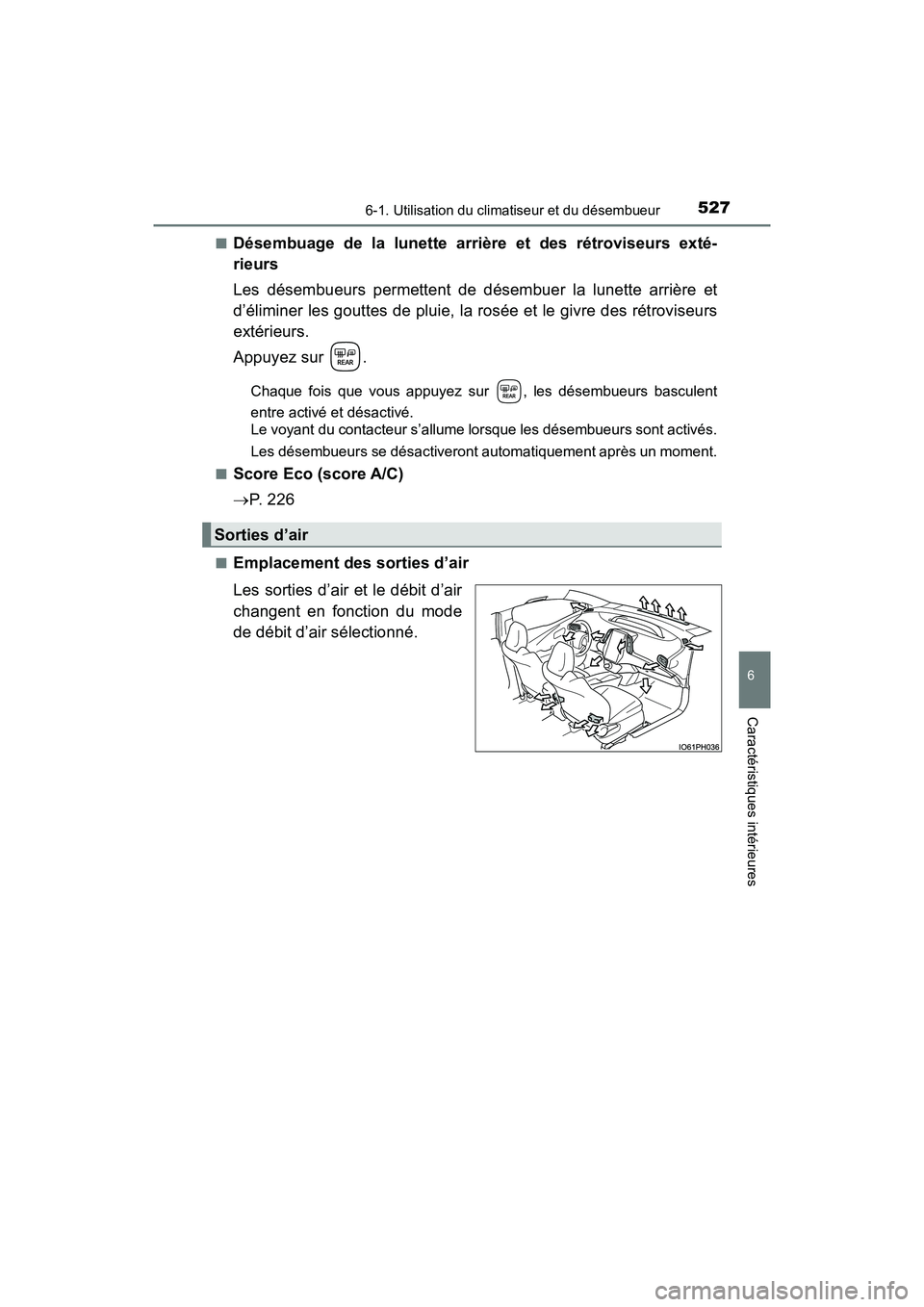 TOYOTA PRIUS PRIME 2017 Manuel du propriétaire (in French) PRIUS PRIME_OM_OM47A88D_(D)
5276-1. Utilisation du climatiseur et du désembueur
6
Caractéristiques intérieures
■Désembuage de la lunette arrière et des rétroviseurs exté-
rieurs
Les désembue TOYOTA PRIUS PRIME 2017 Manuel du propriétaire (in French) PRIUS PRIME_OM_OM47A88D_(D)
5276-1. Utilisation du climatiseur et du désembueur
6
Caractéristiques intérieures
■Désembuage de la lunette arrière et des rétroviseurs exté-
rieurs
Les désembue