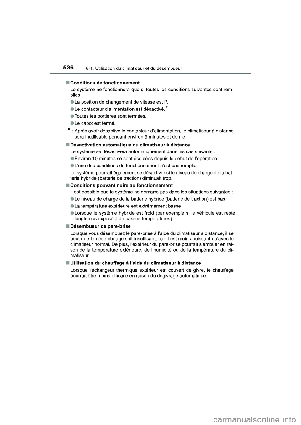 TOYOTA PRIUS PRIME 2017 Manuel du propriétaire (in French) 5366-1. Utilisation du climatiseur et du désembueur
PRIUS PRIME_OM_OM47A88D_(D)
■Conditions de fonctionnement
Le système ne fonctionnera que si toutes les conditions suivantes sont rem-
plies :
TOYOTA PRIUS PRIME 2017 Manuel du propriétaire (in French) 5366-1. Utilisation du climatiseur et du désembueur
PRIUS PRIME_OM_OM47A88D_(D)
■Conditions de fonctionnement
Le système ne fonctionnera que si toutes les conditions suivantes sont rem-
plies :