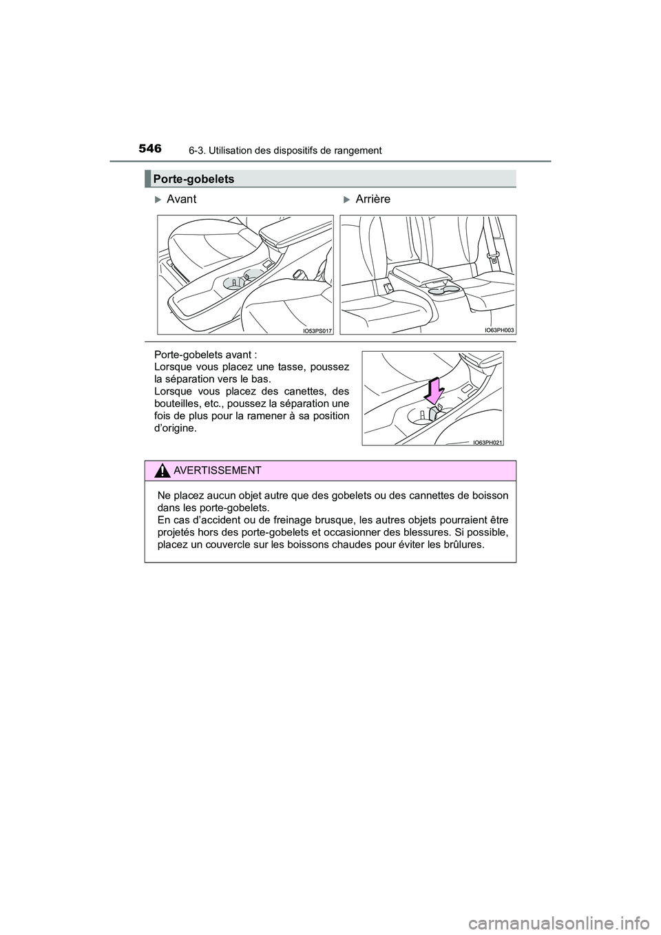 TOYOTA PRIUS PRIME 2017 Manuel du propriétaire (in French) 546
PRIUS PRIME_OM_OM47A88D_(D)
6-3. Utilisation des dispositifs de rangement
Porte-gobelets
AvantArrière
Porte-gobelets avant :
Lorsque vous placez une tasse, poussez
la séparation vers le b TOYOTA PRIUS PRIME 2017 Manuel du propriétaire (in French) 546
PRIUS PRIME_OM_OM47A88D_(D)
6-3. Utilisation des dispositifs de rangement
Porte-gobelets
AvantArrière
Porte-gobelets avant :
Lorsque vous placez une tasse, poussez
la séparation vers le b