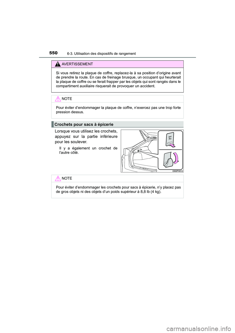 TOYOTA PRIUS PRIME 2017  Manuel du propriétaire (in French) 550
PRIUS PRIME_OM_OM47A88D_(D)
6-3. Utilisation des dispositifs de rangement
Lorsque vous utilisez les crochets,
appuyez sur la partie inférieure
pour les soulever.
Il y a également un crochet de
l