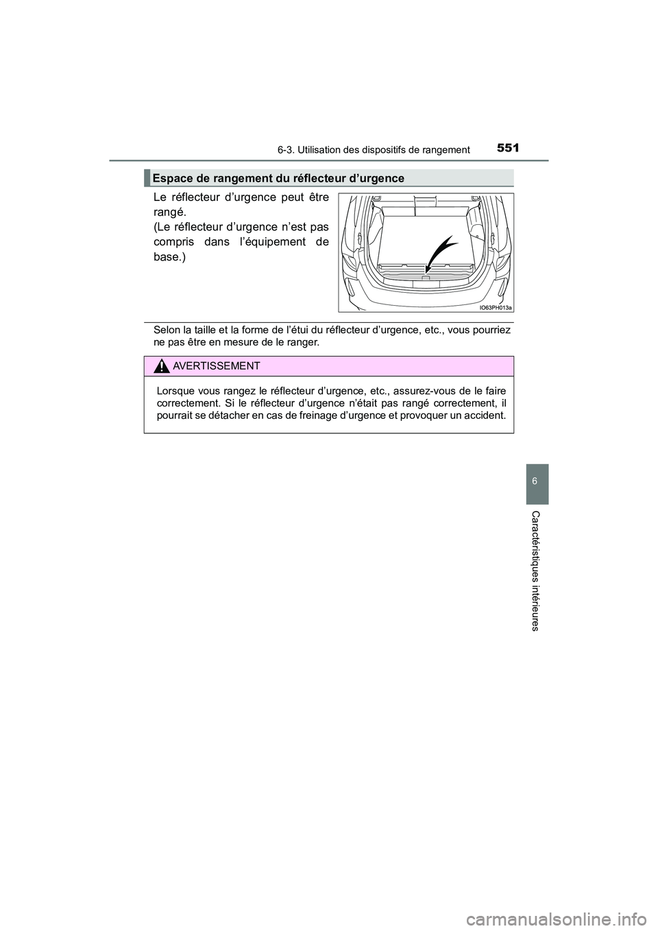 TOYOTA PRIUS PRIME 2017  Manuel du propriétaire (in French) PRIUS PRIME_OM_OM47A88D_(D)
5516-3. Utilisation des dispositifs de rangement
6
Caractéristiques intérieures
Le réflecteur d’urgence peut être
rangé. 
(Le réflecteur d’urgence n’est pas
com