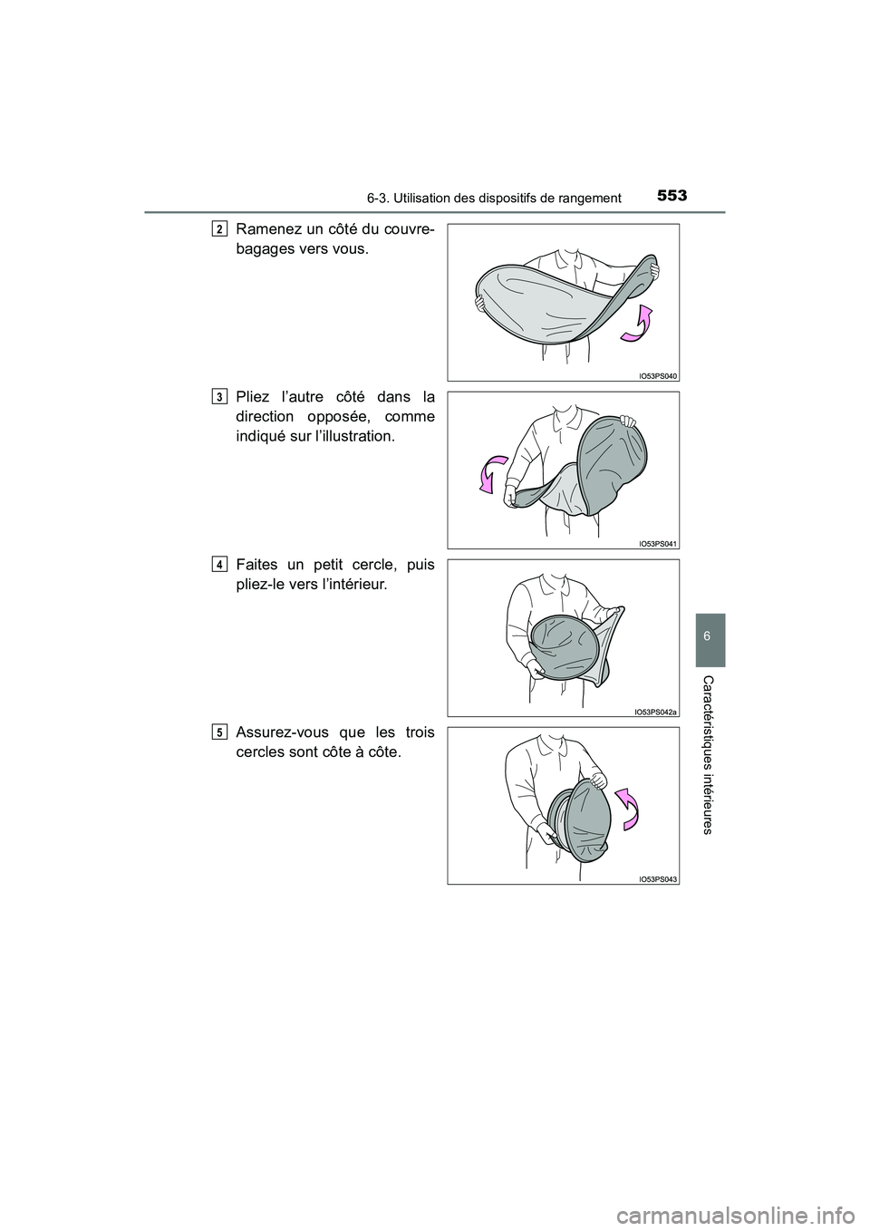 TOYOTA PRIUS PRIME 2017  Manuel du propriétaire (in French) PRIUS PRIME_OM_OM47A88D_(D)
5536-3. Utilisation des dispositifs de rangement
6
Caractéristiques intérieures
Ramenez un côté du couvre-
bagages vers vous.
Pliez l’autre côté dans la
direction o