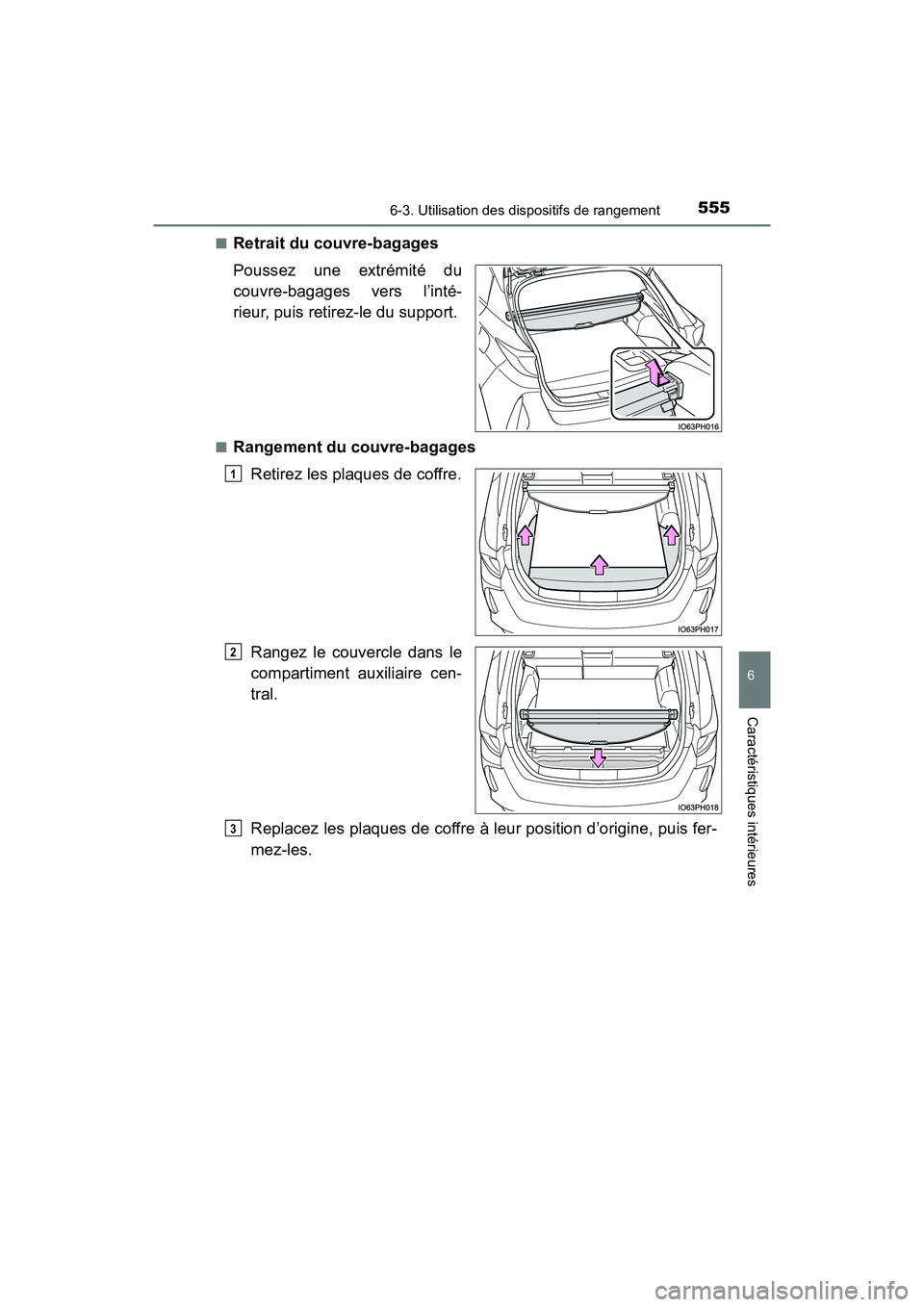 TOYOTA PRIUS PRIME 2017  Manuel du propriétaire (in French) PRIUS PRIME_OM_OM47A88D_(D)
5556-3. Utilisation des dispositifs de rangement
6
Caractéristiques intérieures
■Retrait du couvre-bagages
Poussez une extrémité du
couvre-bagages vers l’inté-
rie