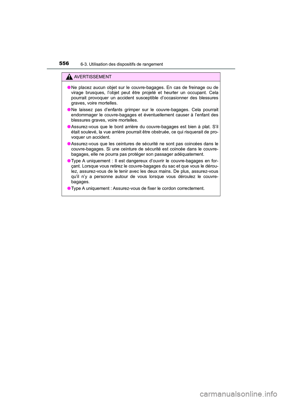 TOYOTA PRIUS PRIME 2017 Manuel du propriétaire (in French) 556
PRIUS PRIME_OM_OM47A88D_(D)
6-3. Utilisation des dispositifs de rangement
AVERTISSEMENT
●Ne placez aucun objet sur le couvre-bagages. En cas de freinage ou de
virage brusques, l’objet peut êt TOYOTA PRIUS PRIME 2017 Manuel du propriétaire (in French) 556
PRIUS PRIME_OM_OM47A88D_(D)
6-3. Utilisation des dispositifs de rangement
AVERTISSEMENT
●Ne placez aucun objet sur le couvre-bagages. En cas de freinage ou de
virage brusques, l’objet peut êt