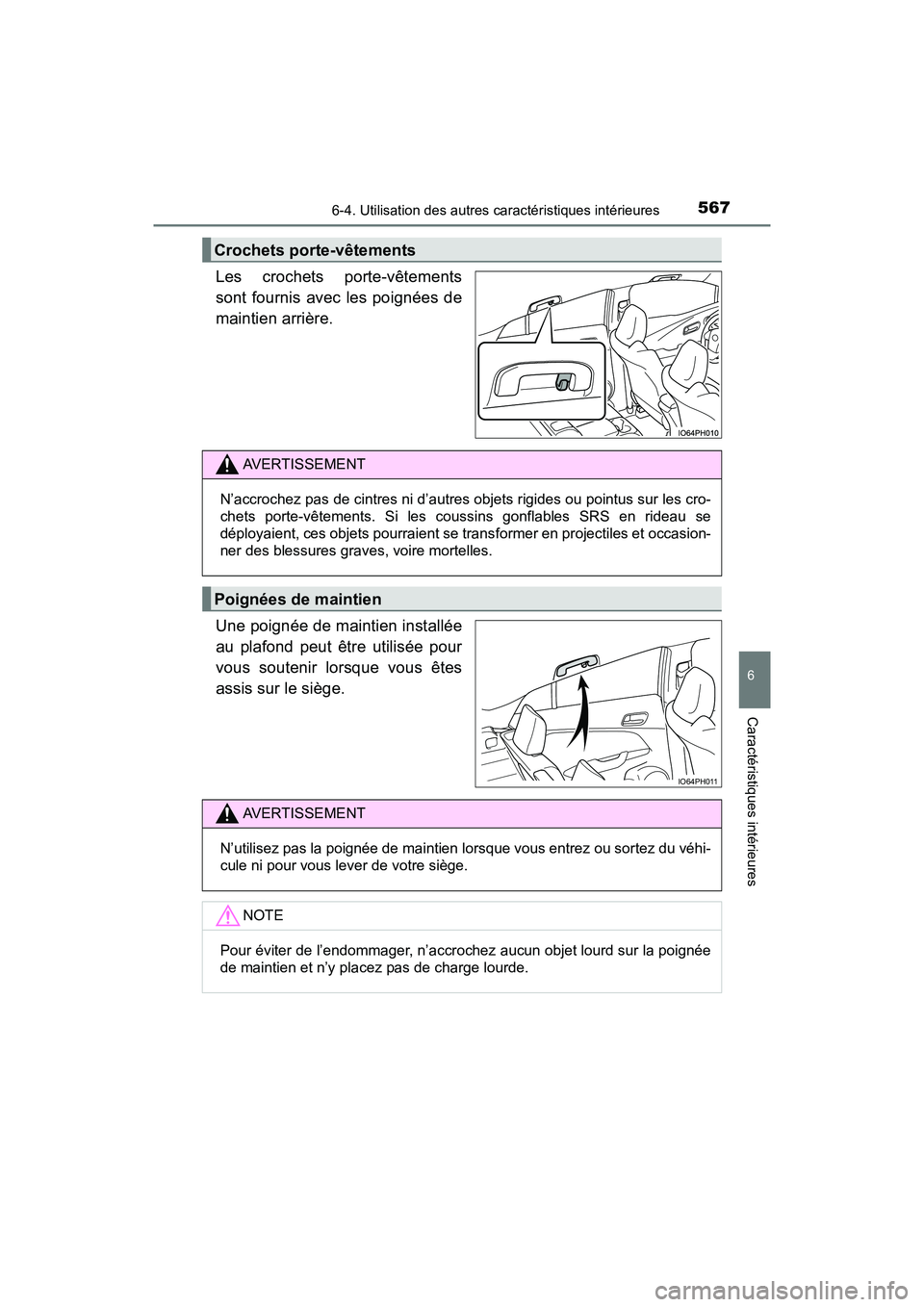 TOYOTA PRIUS PRIME 2017 Manuel du propriétaire (in French) PRIUS PRIME_OM_OM47A88D_(D)
5676-4. Utilisation des autres caractéristiques intérieures
6
Caractéristiques intérieures
Les crochets porte-vêtements
sont fournis avec les poignées de
maintien arr TOYOTA PRIUS PRIME 2017 Manuel du propriétaire (in French) PRIUS PRIME_OM_OM47A88D_(D)
5676-4. Utilisation des autres caractéristiques intérieures
6
Caractéristiques intérieures
Les crochets porte-vêtements
sont fournis avec les poignées de
maintien arr