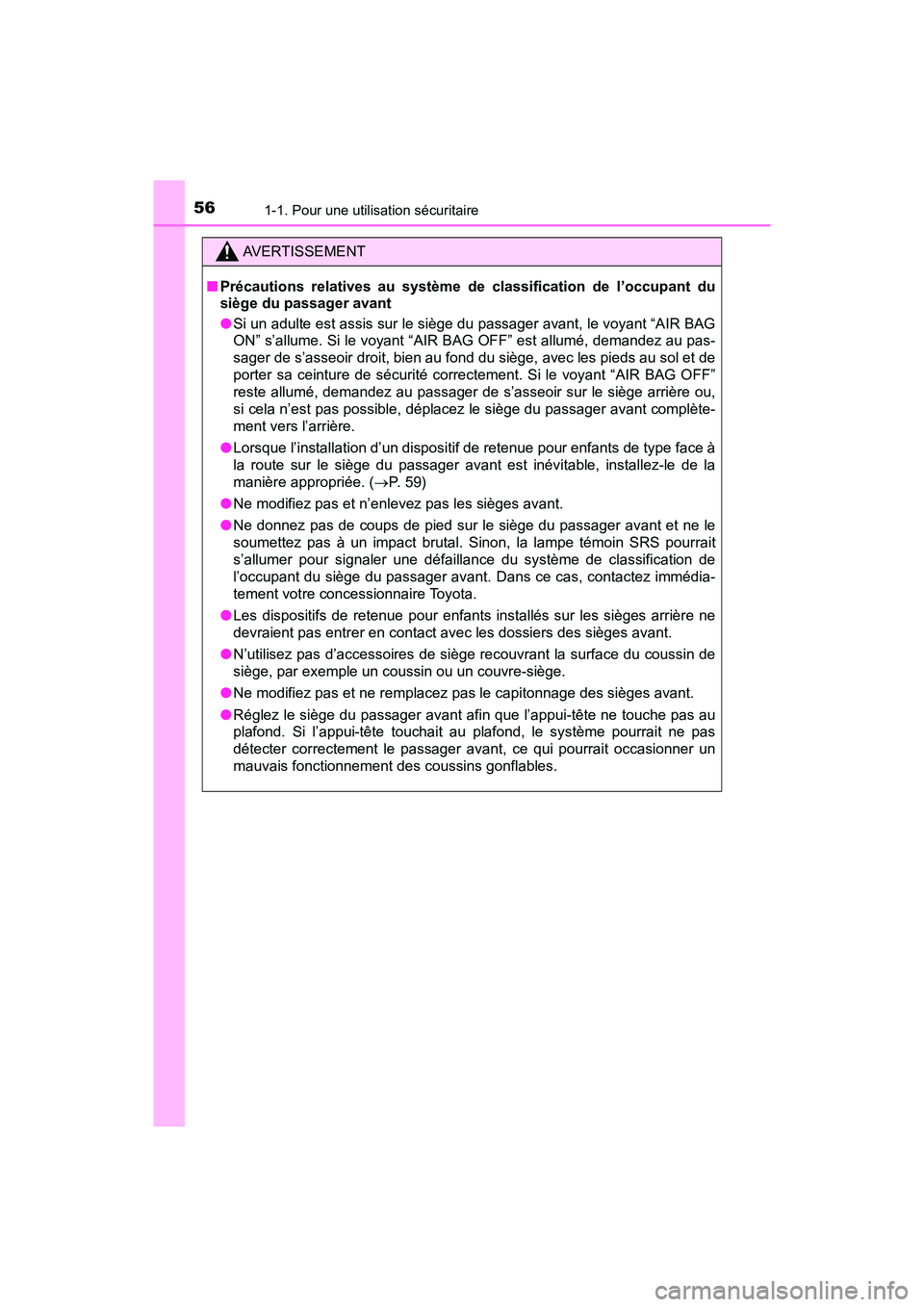 TOYOTA PRIUS PRIME 2017  Manuel du propriétaire (in French) 561-1. Pour une utilisation sécuritaire
PRIUS PRIME_OM_OM47A88D_(D)
AVERTISSEMENT
■Précautions relatives au système de classification de l’occupant du
siège du passager avant
●Si un adulte e