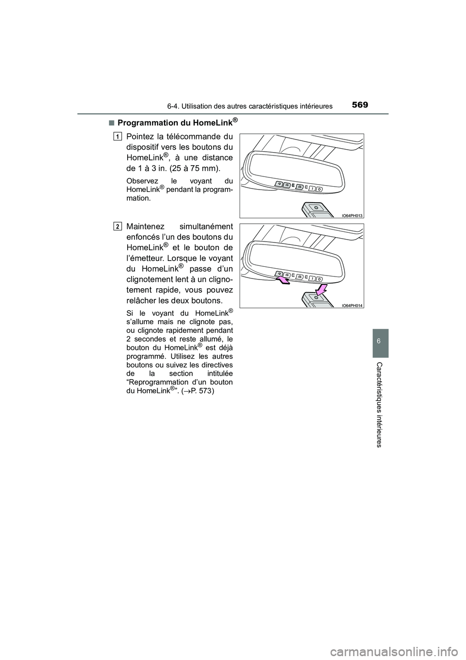 TOYOTA PRIUS PRIME 2017 Manuel du propriétaire (in French) PRIUS PRIME_OM_OM47A88D_(D)
5696-4. Utilisation des autres caractéristiques intérieures
6
Caractéristiques intérieures
■Programmation du HomeLink®
Pointez la télécommande du
dispositif vers l TOYOTA PRIUS PRIME 2017 Manuel du propriétaire (in French) PRIUS PRIME_OM_OM47A88D_(D)
5696-4. Utilisation des autres caractéristiques intérieures
6
Caractéristiques intérieures
■Programmation du HomeLink®
Pointez la télécommande du
dispositif vers l