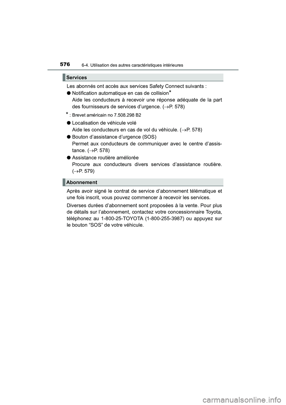 TOYOTA PRIUS PRIME 2017 Manuel du propriétaire (in French) 576
PRIUS PRIME_OM_OM47A88D_(D)
6-4. Utilisation des autres caractéristiques intérieures
Les abonnés ont accès aux services Safety Connect suivants :
●Notification automatique en cas de collisio TOYOTA PRIUS PRIME 2017 Manuel du propriétaire (in French) 576
PRIUS PRIME_OM_OM47A88D_(D)
6-4. Utilisation des autres caractéristiques intérieures
Les abonnés ont accès aux services Safety Connect suivants :
●Notification automatique en cas de collisio