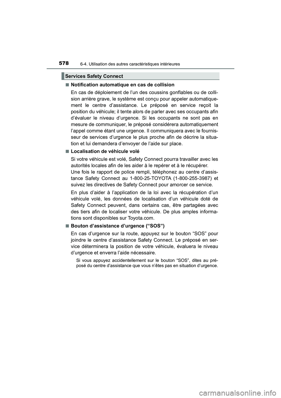 TOYOTA PRIUS PRIME 2017 Manuel du propriétaire (in French) 578
PRIUS PRIME_OM_OM47A88D_(D)
6-4. Utilisation des autres caractéristiques intérieures
■Notification automatique en cas de collision
En cas de déploiement de l’un des coussins gonflables ou d TOYOTA PRIUS PRIME 2017 Manuel du propriétaire (in French) 578
PRIUS PRIME_OM_OM47A88D_(D)
6-4. Utilisation des autres caractéristiques intérieures
■Notification automatique en cas de collision
En cas de déploiement de l’un des coussins gonflables ou d