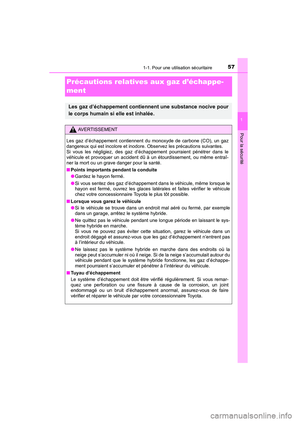TOYOTA PRIUS PRIME 2017  Manuel du propriétaire (in French) 571-1. Pour une utilisation sécuritaire
PRIUS PRIME_OM_OM47A88D_(D)
1
Pour la sécurité
Précautions relatives aux gaz d’échappe-
ment
Les gaz d’échappement contiennent une substance nocive po