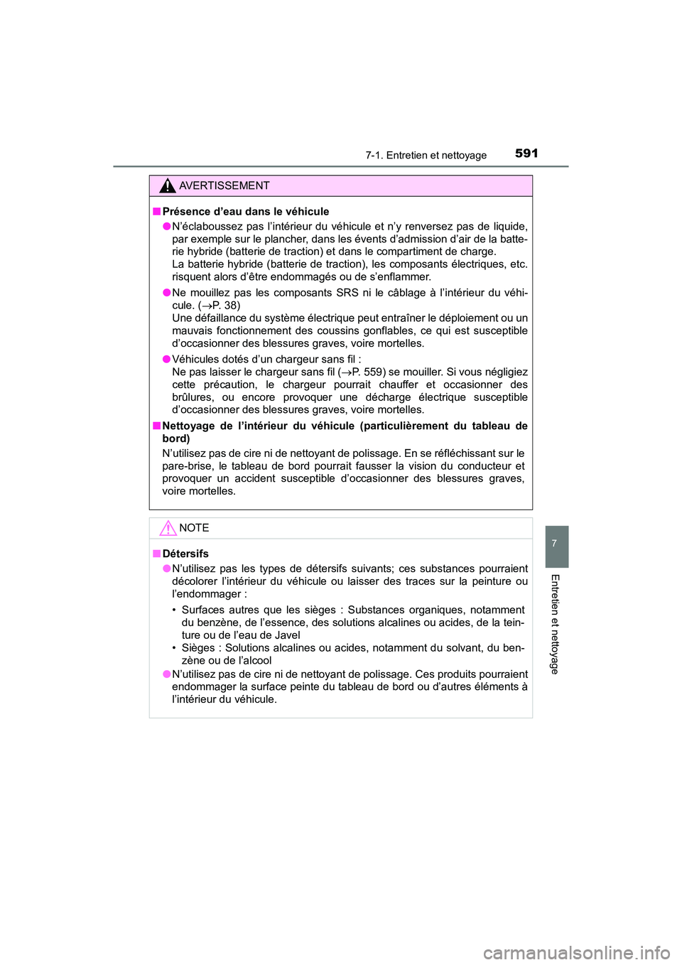 TOYOTA PRIUS PRIME 2017 Manuel du propriétaire (in French) PRIUS PRIME_OM_OM47A88D_(D)
5917-1. Entretien et nettoyage
7
Entretien et nettoyage
AVERTISSEMENT
■Présence d’eau dans le véhicule
●N’éclaboussez pas l’intérieur du véhicule et n’y re TOYOTA PRIUS PRIME 2017 Manuel du propriétaire (in French) PRIUS PRIME_OM_OM47A88D_(D)
5917-1. Entretien et nettoyage
7
Entretien et nettoyage
AVERTISSEMENT
■Présence d’eau dans le véhicule
●N’éclaboussez pas l’intérieur du véhicule et n’y re