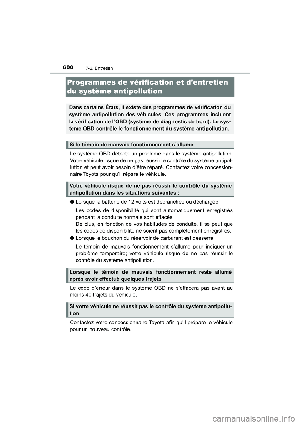 TOYOTA PRIUS PRIME 2017  Manuel du propriétaire (in French) 600
PRIUS PRIME_OM_OM47A88D_(D)
7-2. Entretien
Programmes de vérification et d’entretien 
du système antipollution
Le système OBD détecte un problème dans le système antipollution.
Votre véhi