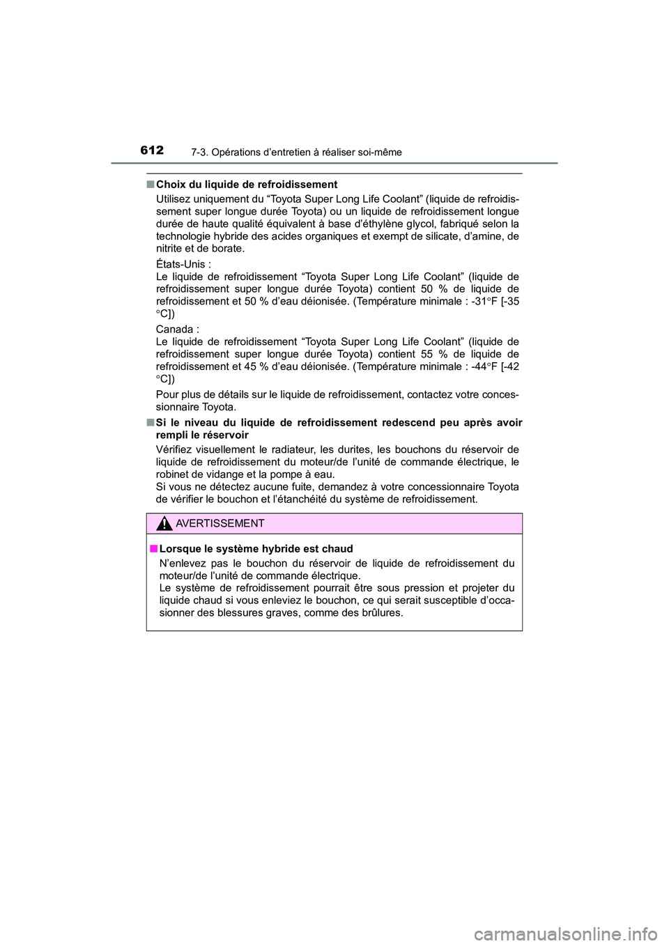 TOYOTA PRIUS PRIME 2017 Manuel du propriétaire (in French) 612
PRIUS PRIME_OM_OM47A88D_(D)
7-3. Opérations d’entretien à réaliser soi-même
■Choix du liquide de refroidissement
Utilisez uniquement du “Toyota Super Long Life Coolant” (liquide de re TOYOTA PRIUS PRIME 2017 Manuel du propriétaire (in French) 612
PRIUS PRIME_OM_OM47A88D_(D)
7-3. Opérations d’entretien à réaliser soi-même
■Choix du liquide de refroidissement
Utilisez uniquement du “Toyota Super Long Life Coolant” (liquide de re