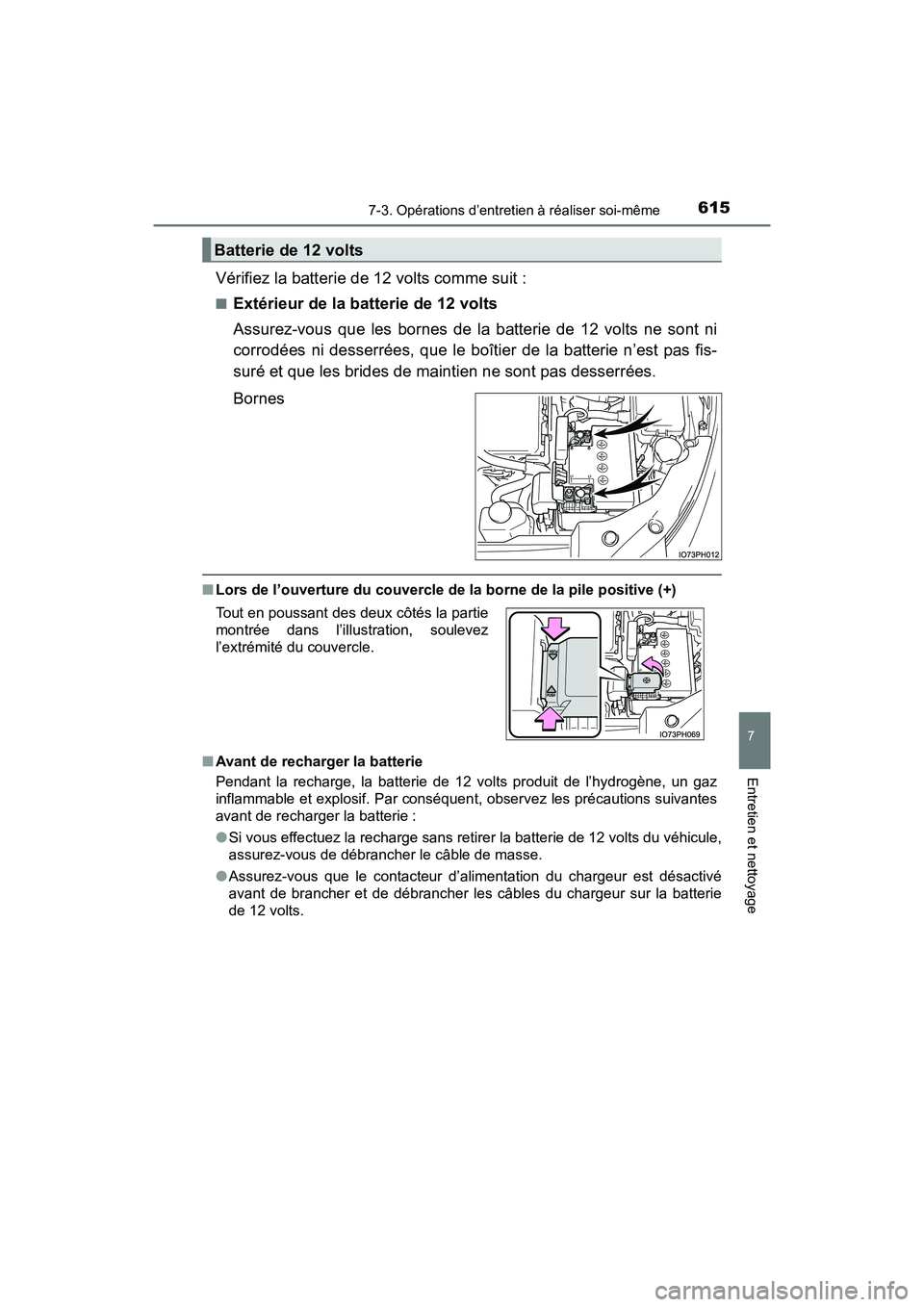 TOYOTA PRIUS PRIME 2017 Manuel du propriétaire (in French) PRIUS PRIME_OM_OM47A88D_(D)
6157-3. Opérations d’entretien à réaliser soi-même
7
Entretien et nettoyage
Vérifiez la batterie de 12 volts comme suit :
■Extérieur de la batterie de 12 volts
As TOYOTA PRIUS PRIME 2017 Manuel du propriétaire (in French) PRIUS PRIME_OM_OM47A88D_(D)
6157-3. Opérations d’entretien à réaliser soi-même
7
Entretien et nettoyage
Vérifiez la batterie de 12 volts comme suit :
■Extérieur de la batterie de 12 volts
As